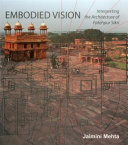 Embodied vision : interpreting the architecture of Fatehpur Sikri /