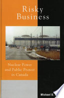 Risky business : nuclear power and public protest in Canada /