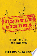 Unruly cinema : history, politics, and Bollywood /