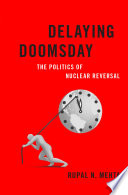 Delaying doomsday : the politics of nuclear reversal /