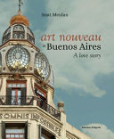 Art nouveau in Buenos Aires : a love story /