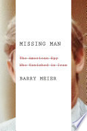 Missing man : the American spy who vanished in Iran /