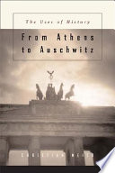 From Athens to Auschwitz : the uses of history /