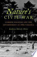 Nature's Civil War : common soldiers and the environment in 1862 Virginia /