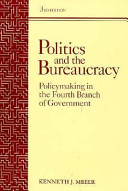 Politics and the bureaucracy : policymaking in the fourth branch of government /