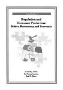 Regulation and consumer protection : politics, bureaucracy, and economics /