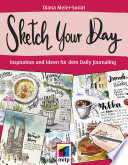 Sketch Your Day - Ideen und Inspiration f|r dein Daily Journaling /