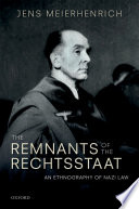 The remnants of the Rechtsstaat : an ethnography of Nazi law /
