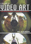 A history of video art : the development of form and function /