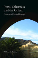 Yeats, otherness and the Orient : aesthetic and spiritual bearings /