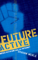 Future active : media activism and the internet /