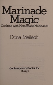 Marinade magic : cooking with homemade marinades /