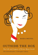 Outside the box : the life and legacy of writer Mona Gould : the grandmother I thought I knew /