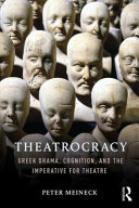 Theatrocracy : Greek drama, cognition, and the imperative for theatre /