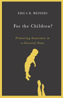 For the children? : protecting innocence in a carceral state /