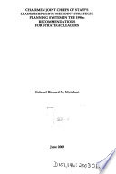Chairmen Joint Chiefs of Staff's leadership using the Joint Strategic Planning System in the 1990s : recommendations for strategic leaders /