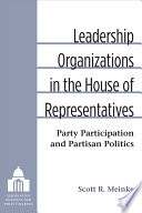 Leadership organizations in the House of Representatives : party participation and partisan politics /