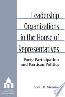 Leadership organizations in the House of Representatives : party participation and partisan politics /