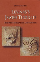 Levinas's Jewish thought : between Jerusalem and Athens /