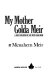 My mother, Golda Meir : a son's evocation of life with Golda Meir /