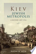 Kiev, Jewish metropolis : a history, 1859-1914 /