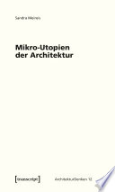 Mikro-Utopien der Architektur : Das utopische Moment architektonischer Minimaltechniken /