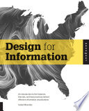 Design for information : an introduction to the histories, theories, and best practices behind effective information visualizations /