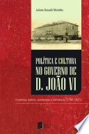 Política e cultura no governo de D. João VI : imprensa, teatros, academias e bibliotecas (1792-1821) /