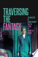 Traversing the fantasy : the dialectic of desire/fantasy and the ethics of narrative cinema /