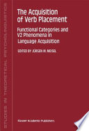 The Acquisition of Verb Placement : Functional Categories and V2 Phenomena in Language Acquisition /