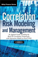 Correlation risk modeling and management : an applied guide including the Basel III correlation framework-- with interactive correlation models in Excel/VBA /