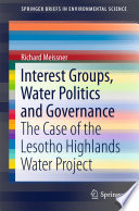 Interest groups, water politics and governance : the case of the Lesotho Highlands Water Project /