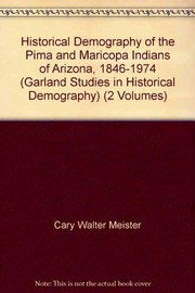 Historical demography of the Pima and Maricopa Indians of Arizona, 1846-1974 /