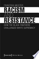 Racism and resistance : how The Black Panthers challenged white supremacy /