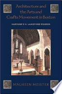 Architecture and the arts and crafts movement in Boston : Harvard's H. Langford Warren /