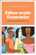 Ethno-erotic economies : sexuality, money, and belonging in Kenya /