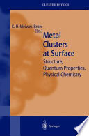 Metal clusters at surfaces : structure, quantum properties, physical chemistry /