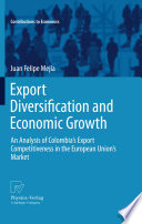 Export diversification and economic growth : an analysis of Colombia's export competitiveness in the European Union's market /