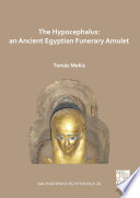The Hypocephalus : an ancient Egyptian funerary amulet /