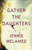 Gather the daughters : a novel /