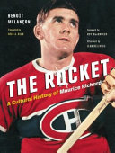 The Rocket : a cultural history of Maurice Richard /