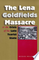 The Lena Goldfields massacre and the crisis of the late tsarist state /