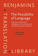 The possibility of language : a discussion of the nature of language, with implications for human and machine translation /