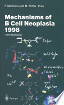 Mechanisms of B Cell Neoplasia 1998 : Proceedings of the Workshop held at the Basel Institute for Immunology 4th-6th October 1998 /