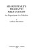 Shakespeare's dramatic meditations : an experiment in criticism /