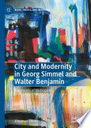 City and Modernity in Georg Simmel and Walter Benjamin : Fragments of Metropolis /