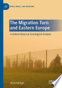 The Migration Turn and Eastern Europe : A Global Historical Sociological Analysis /