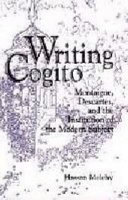 Writing cogito : Montaigne, Descartes, and the institution of the modern subject /