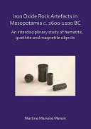 Iron oxide rock artefacts in Mesopotamia c. 2600-1200 BC : an interdisciplinary study of hematite, goethite and magnetite objects /