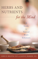 Herbs and nutrients for the mind : a guide to natural brain enhancers /